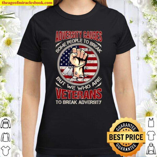Adversity Cause Some People To Break But We Who Are Veterans To Break Classic Women T-Shirt