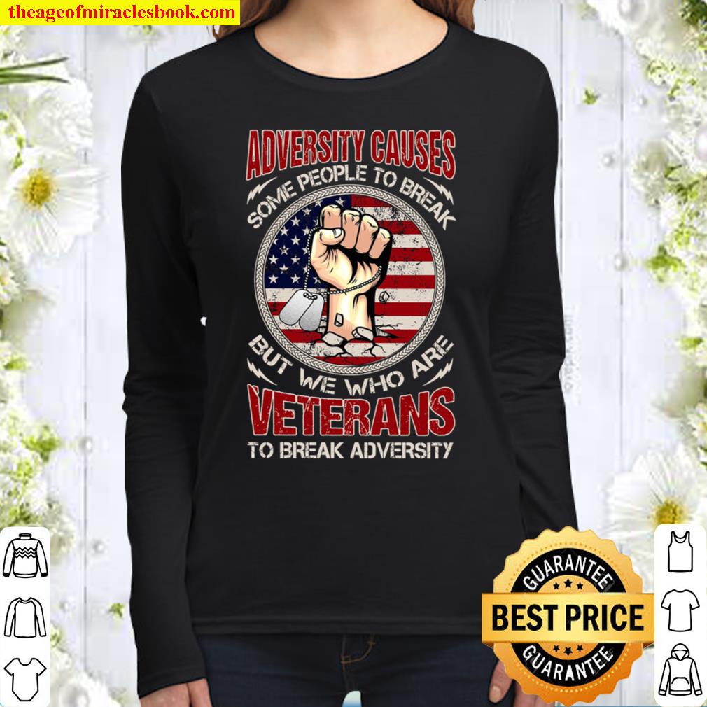 Adversity Cause Some People To Break But We Who Are Veterans To Break Women Long Sleeved