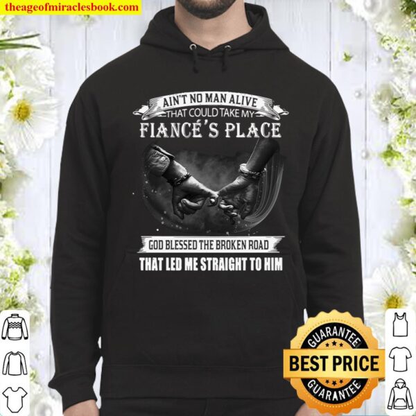 Ain’t No Man Alive That Could Take My Fiance’s Place God Blessed The B Hoodie