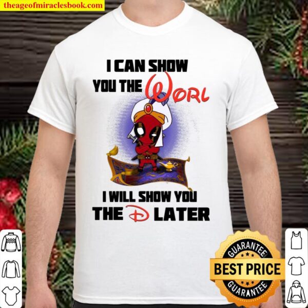 Aladdin Deadpool I can show You the Worl I will show you the D later Shirt
