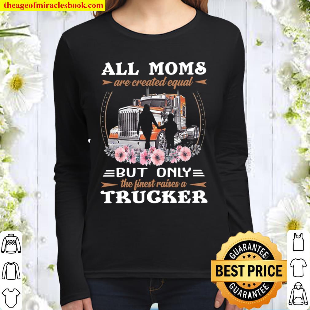 All Moms Are Created Equal But Only The Finest Raises A Trucker Shirt