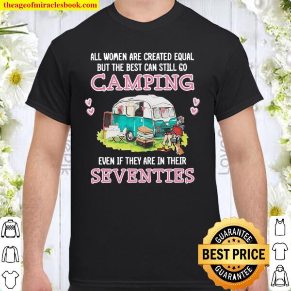 All Women Are Created Equal But The Best Can Still Go Camping Even If Shirt