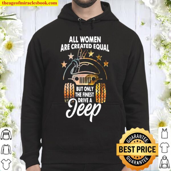 All women are created equal but only the finest drive a jeep Hoodie
