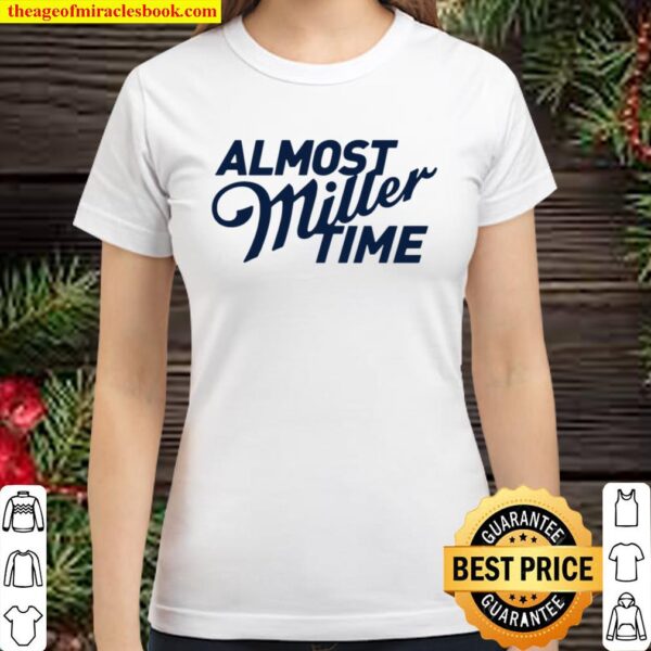Almost Miller Time Vax Time Classic Women T-Shirt