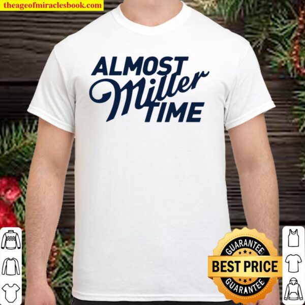 Almost Miller Time Vax Time Shirt