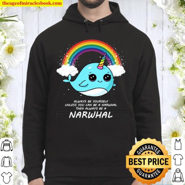 Always Be Yourself Unless You Can Be A Narwhal Süß Narwal Hoodie