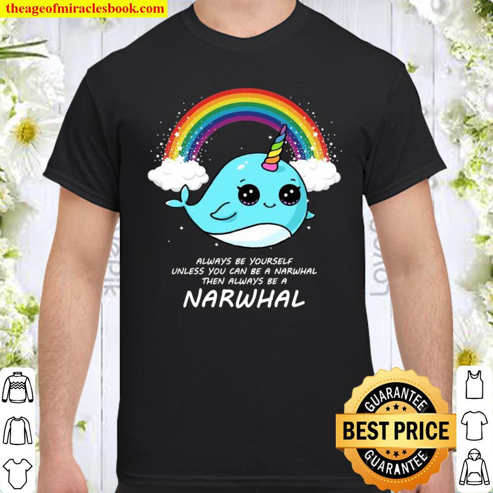 Always Be Yourself Unless You Can Be A Narwhal Süß Narwal Shirt