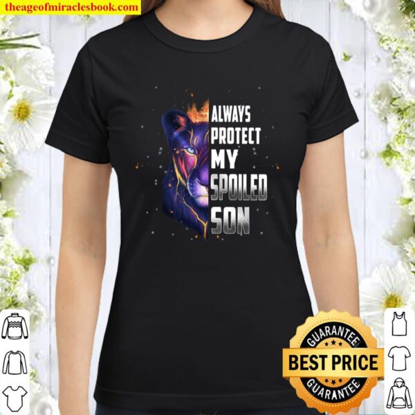 Always Protect My Spoiled Son Classic Women T-Shirt