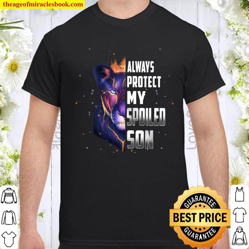 Always Protect My Spoiled Son shirt, hoodie, tank top, sweater
