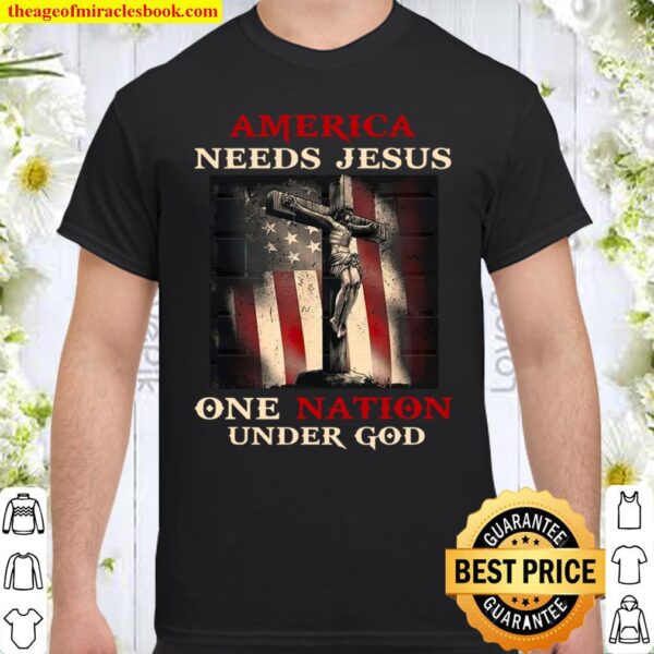 America Needs Jesus One Nation Under God Shirt