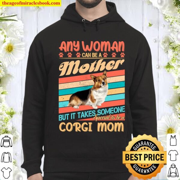 Any Woman Can Be A Mother But It Takes Someone Special To Be A Corgi M Hoodie
