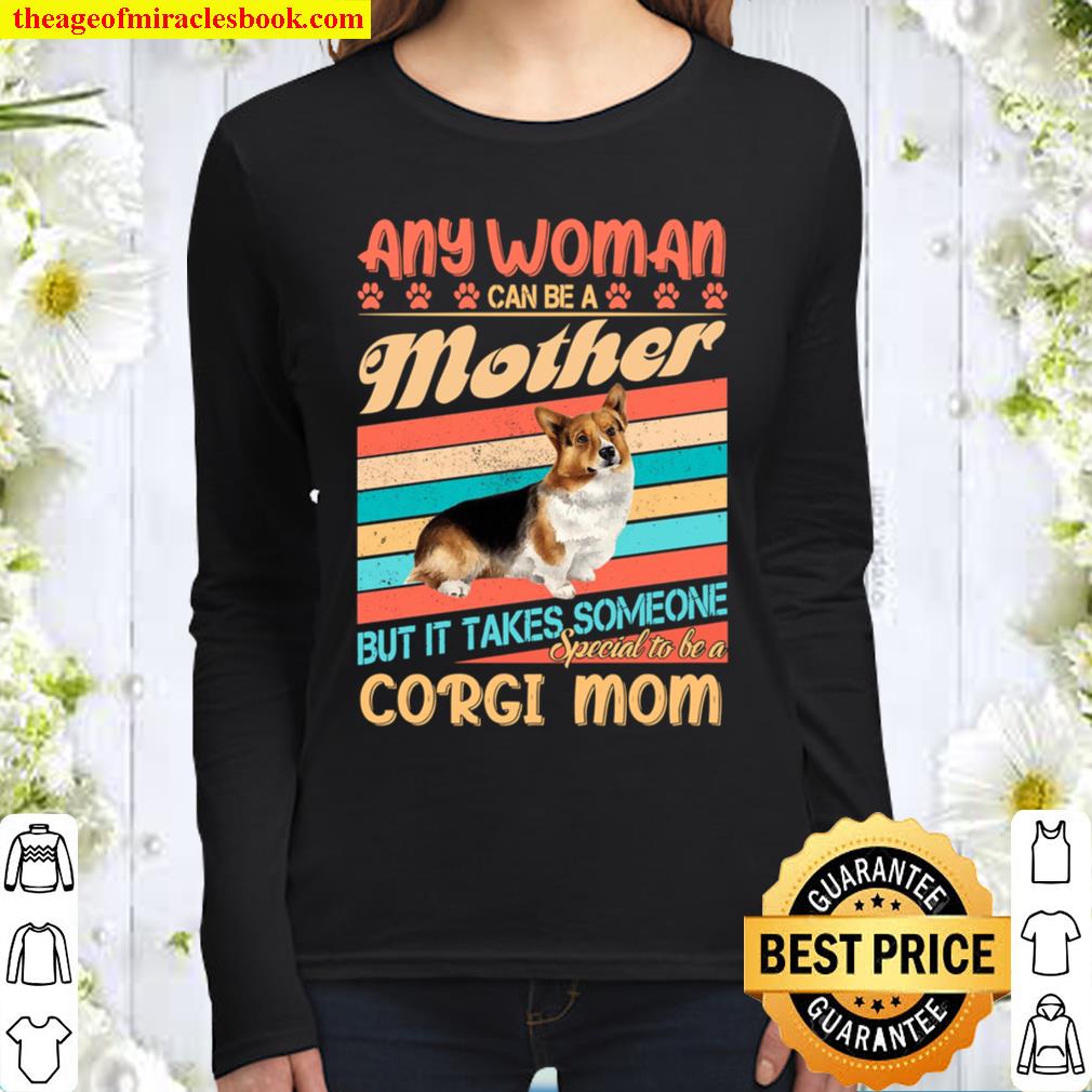Any Woman Can Be A Mother But It Takes Someone Special To Be A Corgi M Women Long Sleeved