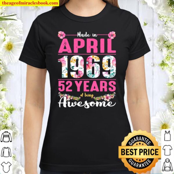 April Girls 52Nd Birthday Shirt 52 Years Old Made In 1969 Classic Women T-Shirt
