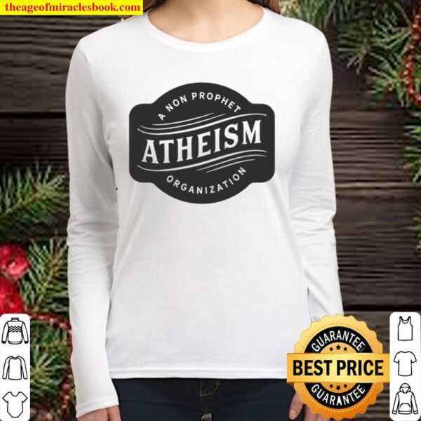Atheism A Non Prophet Organization Funny Atheist Gift Women Long Sleeved