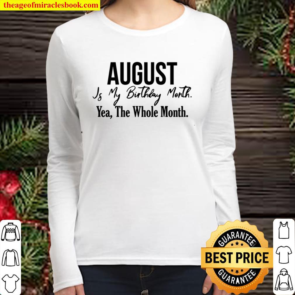 August Is My Birthday Month Yea The Whole Month Women Long Sleeved