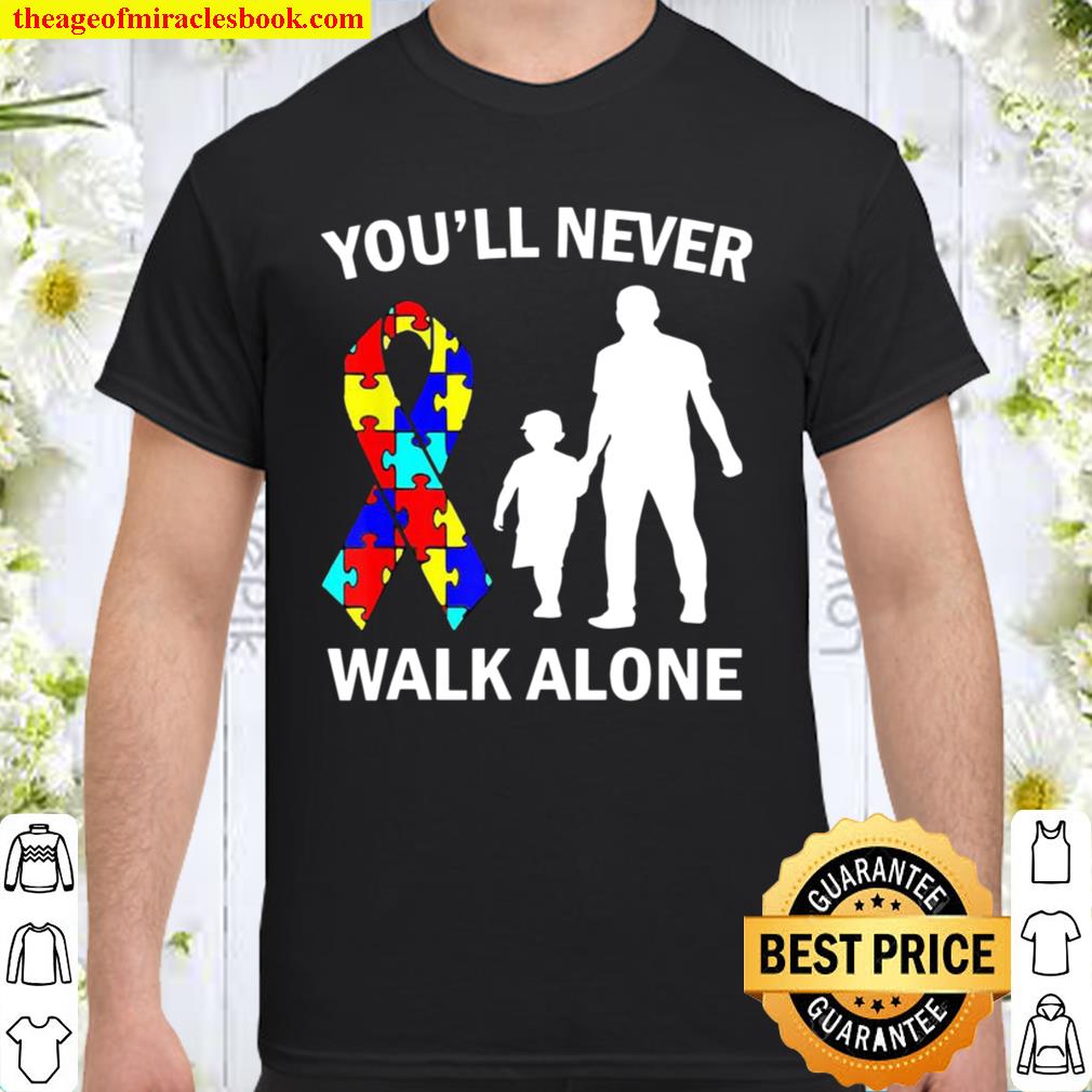 Autism Awareness Dad And Son You’ll Never Walk Alone limited Shirt, Hoodie, Long Sleeved, SweatShirt