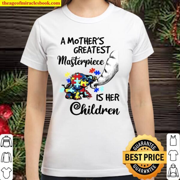Baby elephant a mother’s greatest masterpiece is her children Classic Women T-Shirt