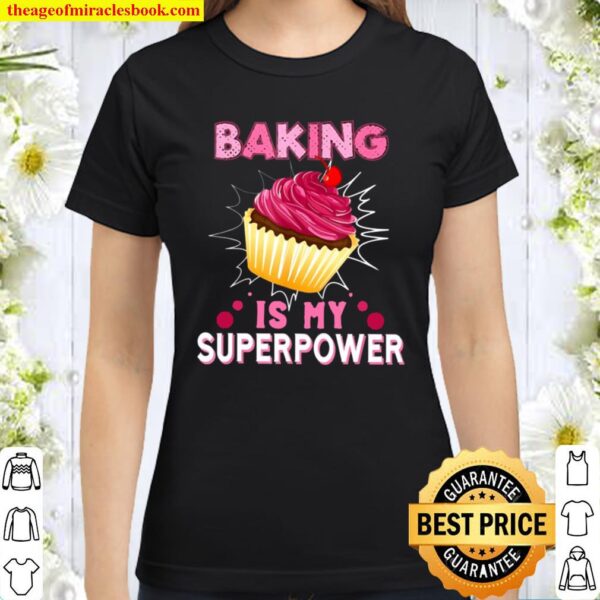 Baking Is My Superpower Cupcake Baker Baking Lover Classic Women T-Shirt