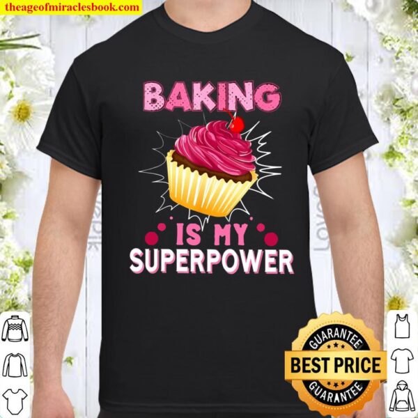 Baking Is My Superpower Cupcake Baker Baking Lover Shirt