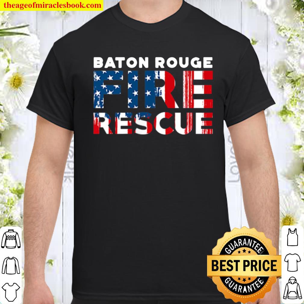 Baton Rouge Louisiana Fire Rescue Department Firefighters shirt, hoodie, tank top, sweater