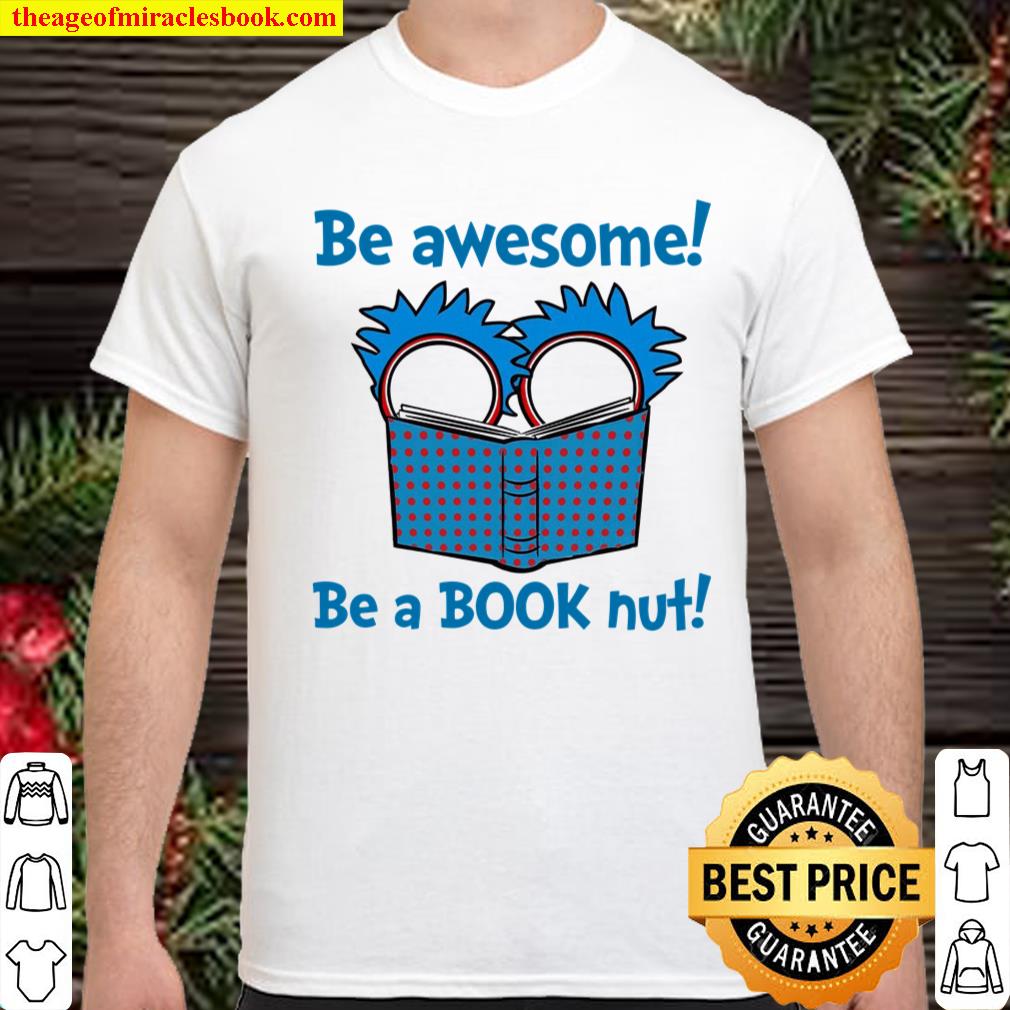 Be Awesome Be A Book Nut shirt, hoodie, tank top, sweater