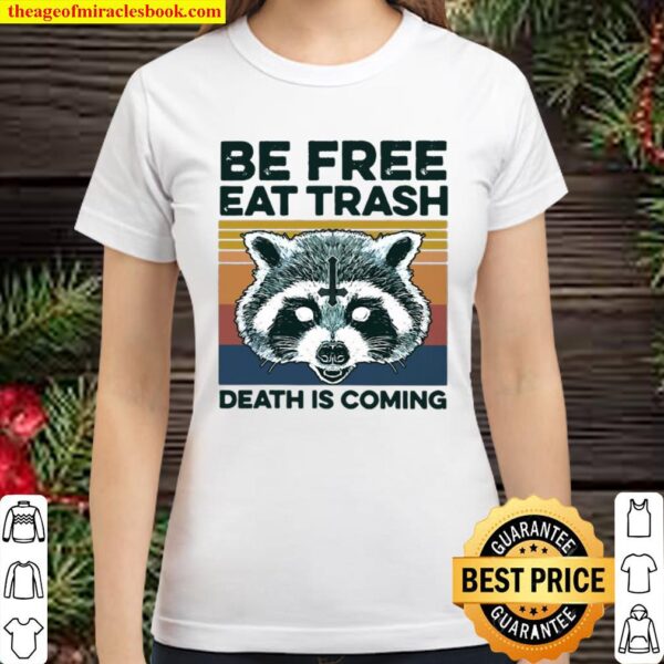 Be Free Eat Trash Death Is Coming Satan Raccoons Classic Women T-Shirt