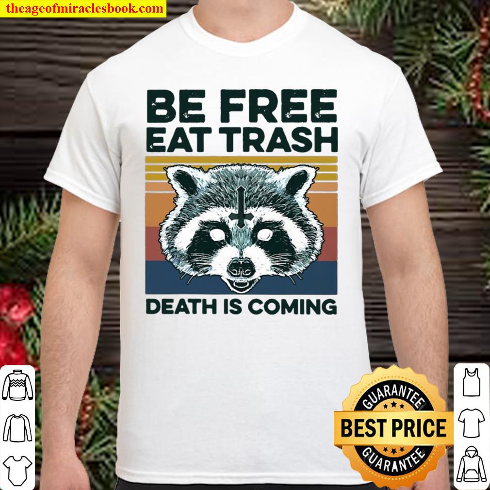 Be Free Eat Trash Death Is Coming Satan Raccoons new Shirt, Hoodie, Long Sleeved, SweatShirt