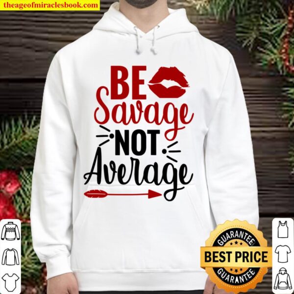 Be Savage Not Average Hoodie