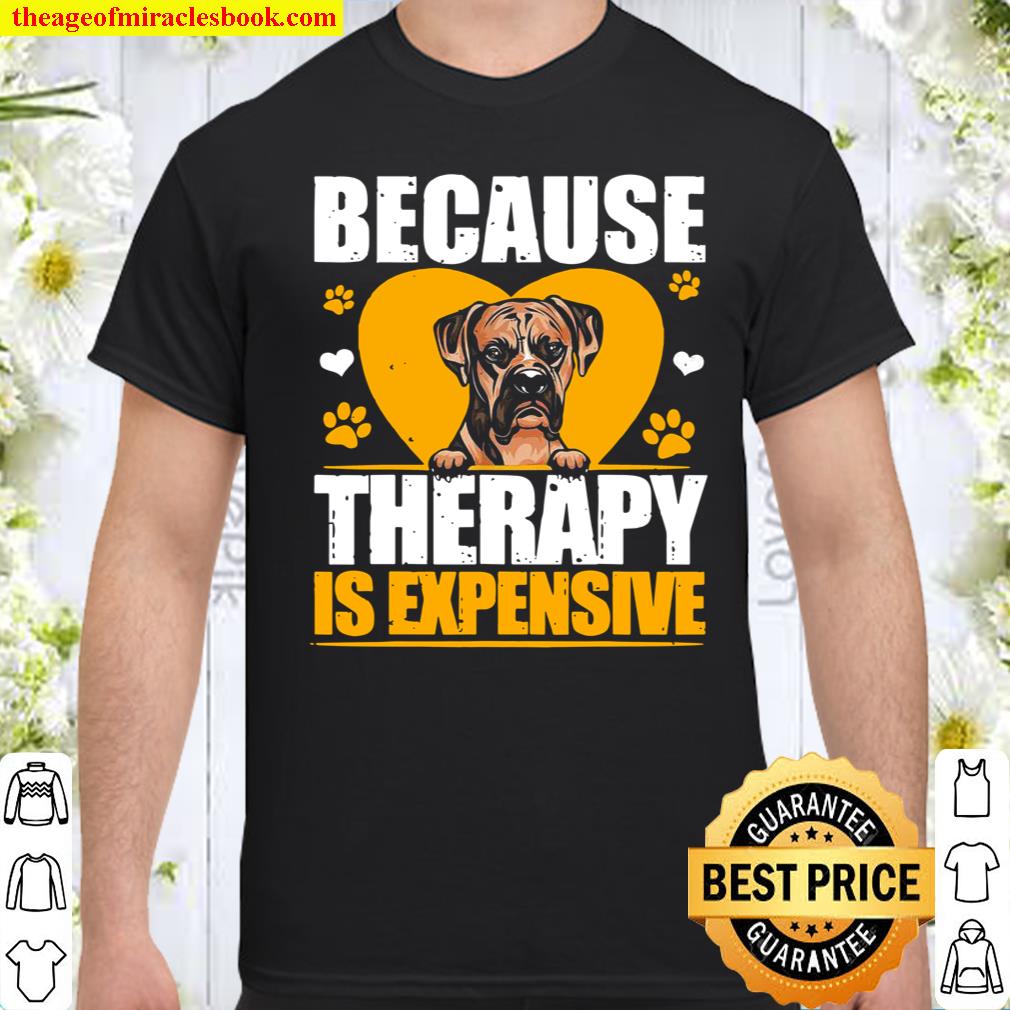 Because Therapy Is Expensive Boxer shirt, hoodie, tank top, sweater