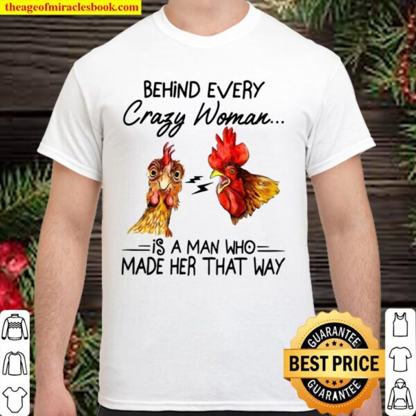 Behind every crazy wife is a husband who made her that way Chicken Shirt