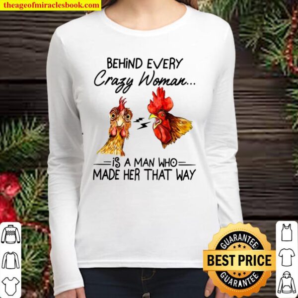 Behind every crazy wife is a husband who made her that way Chicken Women Long Sleeved
