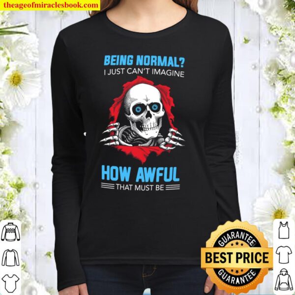 Being Normal I Just Can’t Imagine How Awful That Must Be Women Long Sleeved