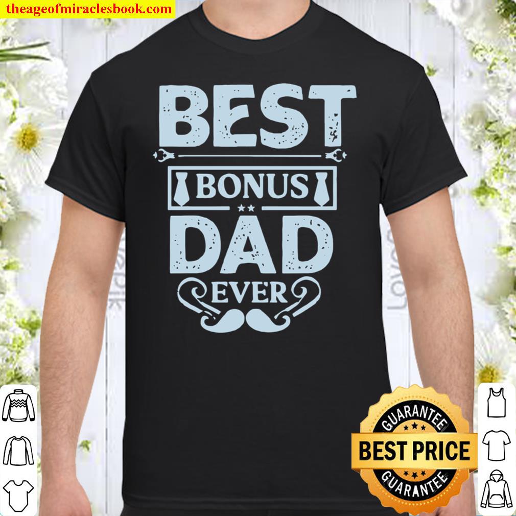 Best Bonus Dad Ever 2021 Shirt, Hoodie, Long Sleeved, SweatShirt