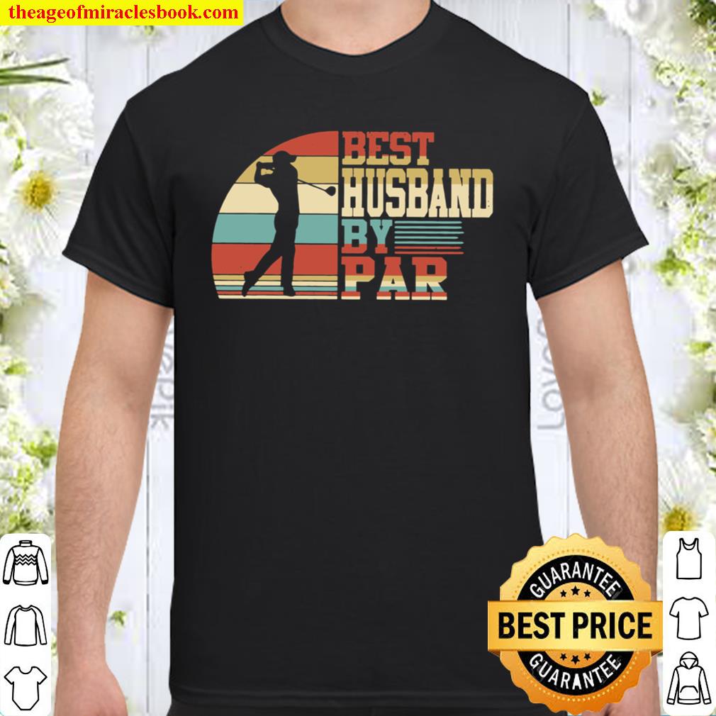 Best Husband By Par limited Shirt, Hoodie, Long Sleeved, SweatShirt