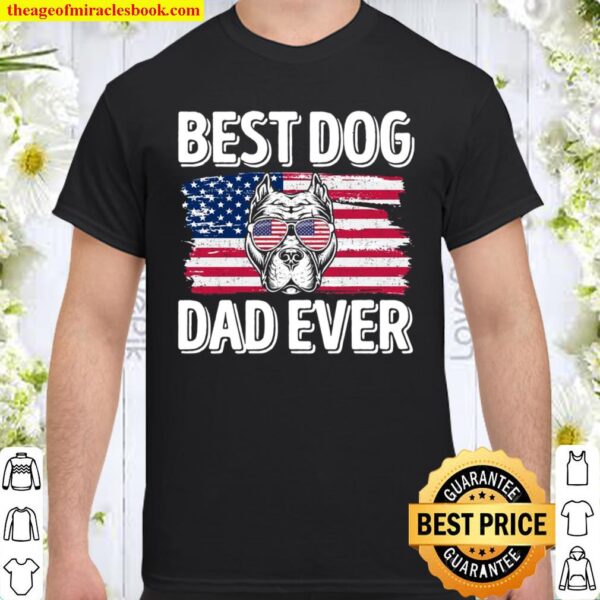 Best Pitbull Dog Dad Ever American Flag 4Th Of July American Flag Sung Shirt