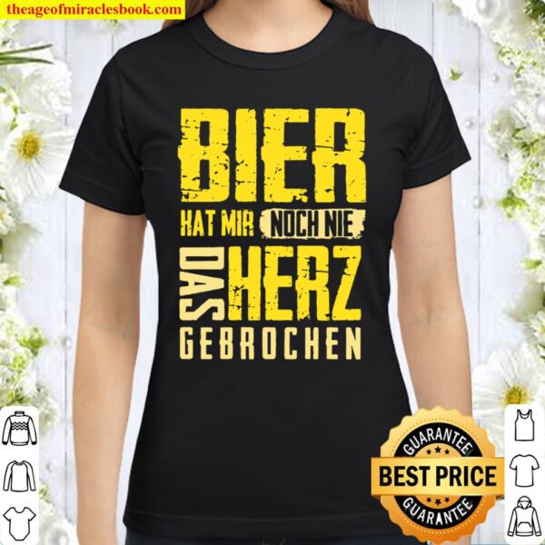 Bier Hat Mir Noch Nie Das Herz Gebrochen Classic Women T-Shirt