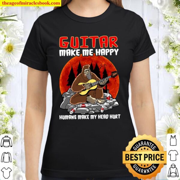 Bigfoot Guitar Make Me Happy Humans Make My Head Hurt Classic Women T-Shirt