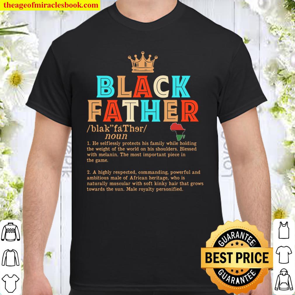 Black Father 1 He Selflessly Protects His Family While Holding The Weight Of The World On His Shoulders 2 A Highly Respected Shirt