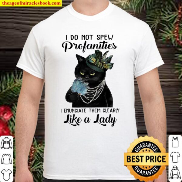 Black cat I do not spew profanities i enunciate them clearly like a la Shirt