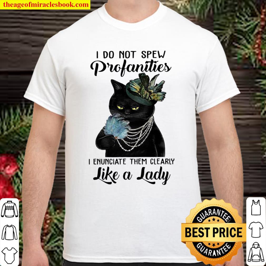 Black cat I do not spew profanities i enunciate them clearly like a lady 2021 Shirt, Hoodie, Long Sleeved, SweatShirt