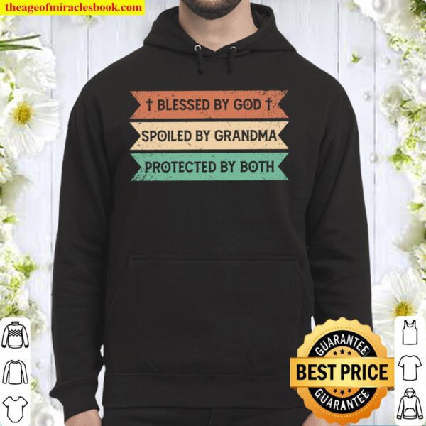 Blessed By God Spoiled By Grandma Protected By Both Hoodie