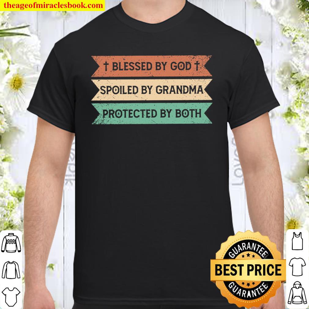 Blessed By God Spoiled By Grandma Protected By Both limited Shirt, Hoodie, Long Sleeved, SweatShirt
