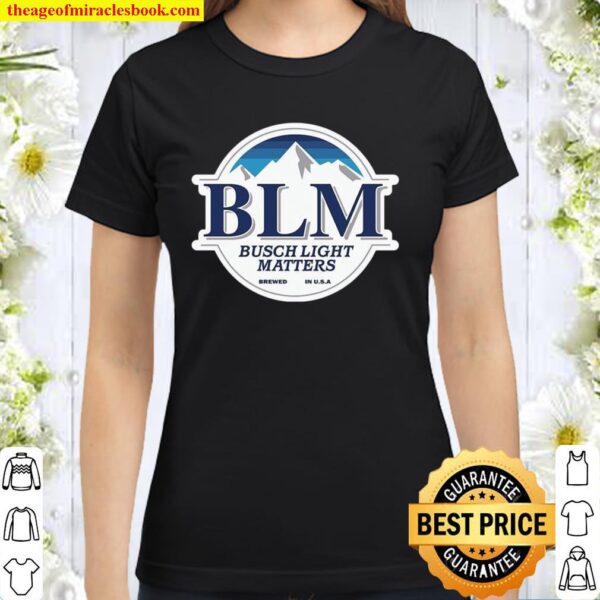 Blm Busch Light Matters Brewed In Us Classic Women T-Shirt