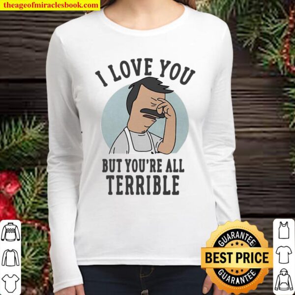 Bob’s Burgers I Love You But You’re All Terrible Women Long Sleeved