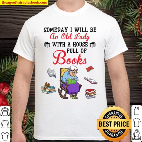 Books someday i will be an old lady with a house full of books Shirt
