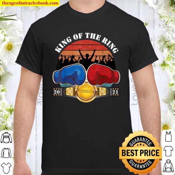 Boxing Champion of the world King Of The Ring Shirt