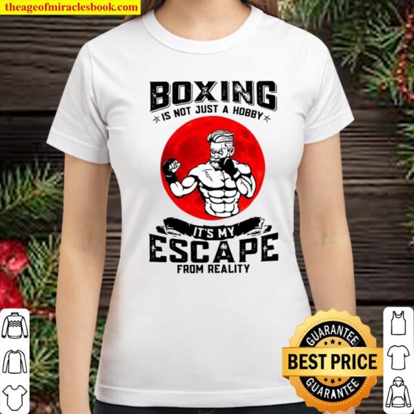 Boxing Is Not Just A Hobby It’s My Escape From Reality Classic Women T-Shirt
