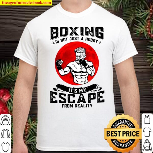 Boxing Is Not Just A Hobby It’s My Escape From Reality Shirt