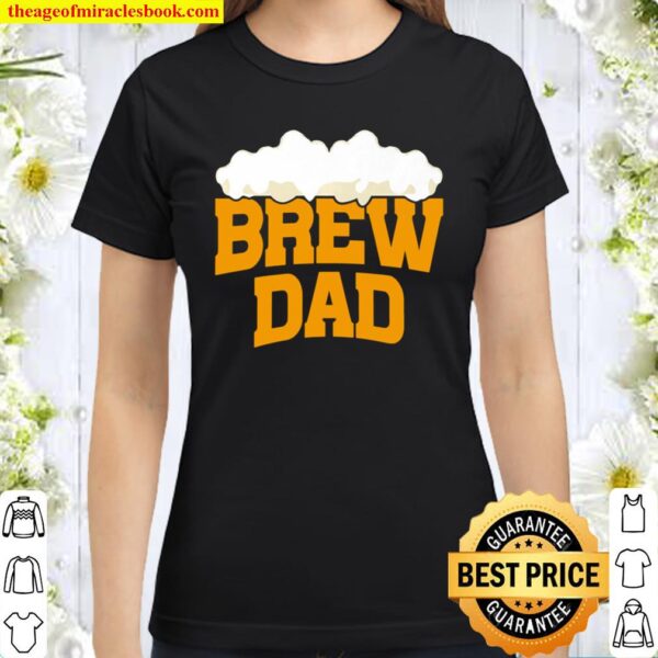 Brew Dad Funny Drinking Father’s Day Beer Gift Classic Women T-Shirt
