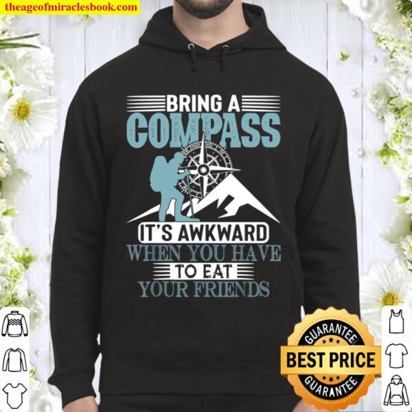 Bring A Compass It_s Awkward When You Eat Friends Funny Gift Hoodie